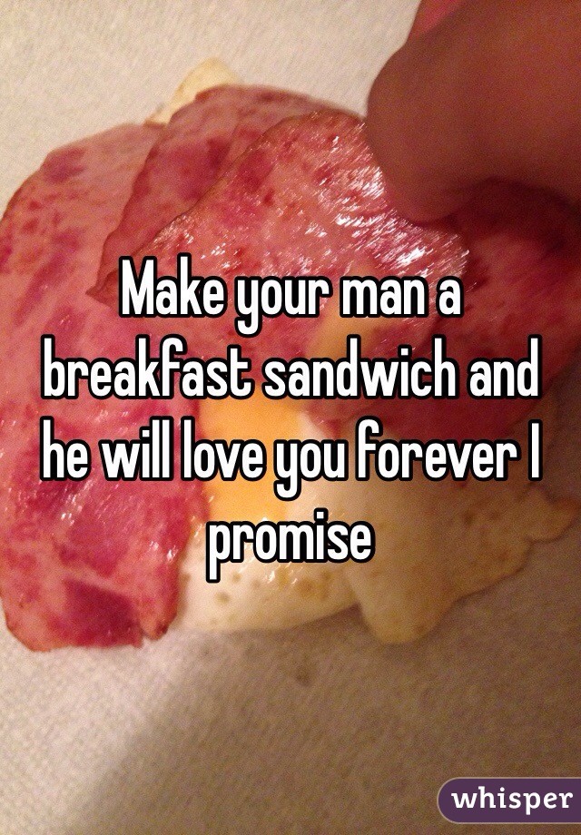 Make your man a breakfast sandwich and he will love you forever I promise 