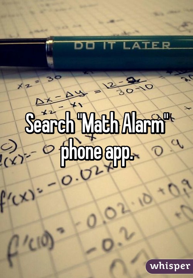 Search "Math Alarm" phone app.