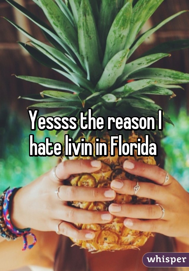 Yessss the reason I hate livin in Florida 