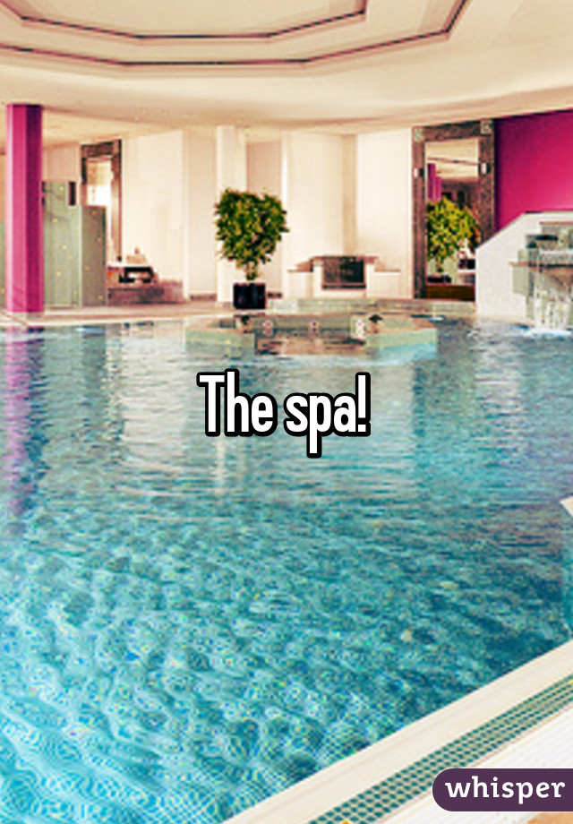 The spa! 