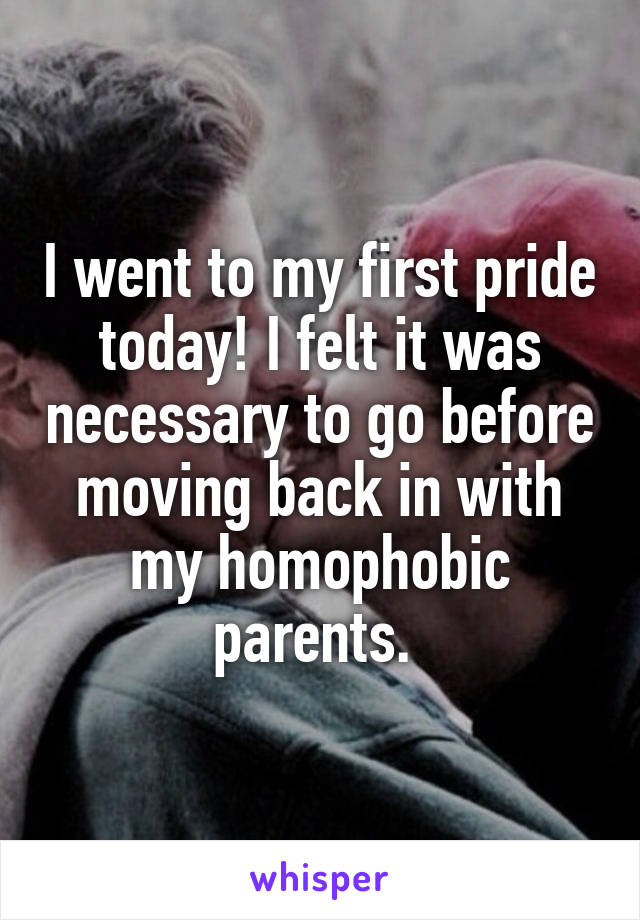 I went to my first pride today! I felt it was necessary to go before moving back in with my homophobic parents. 