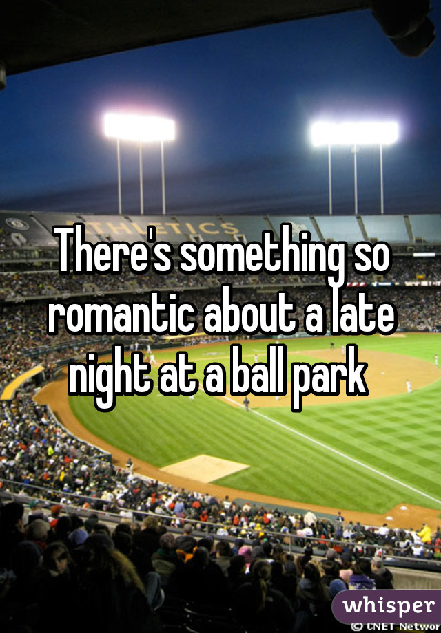 There's something so romantic about a late night at a ball park 