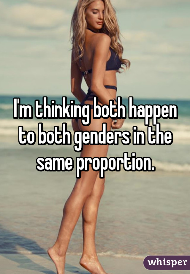 I'm thinking both happen to both genders in the same proportion.