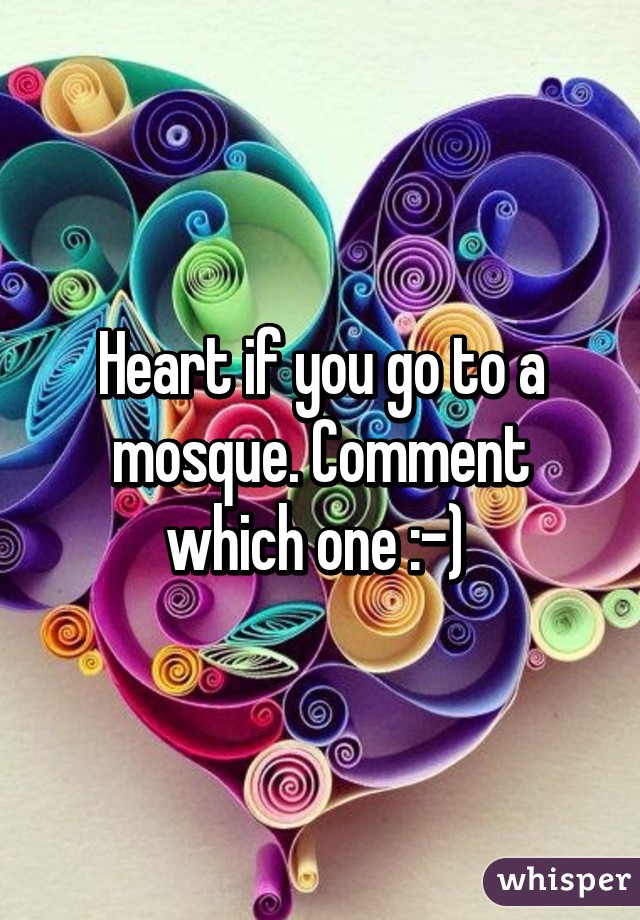 Heart if you go to a mosque. Comment which one :-) 