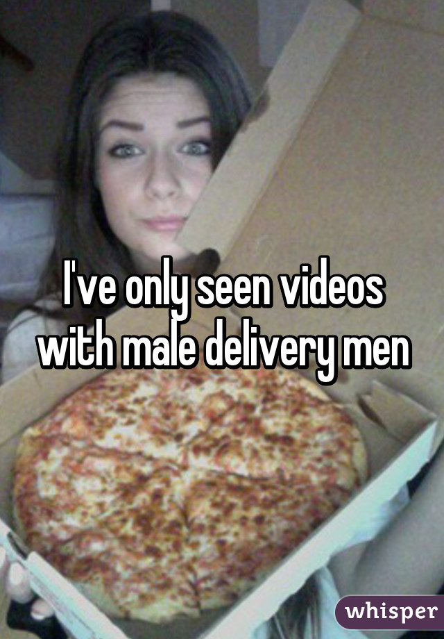I've only seen videos with male delivery men