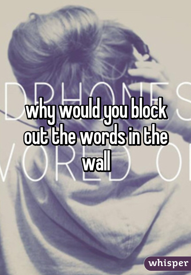 why would you block out the words in the wall