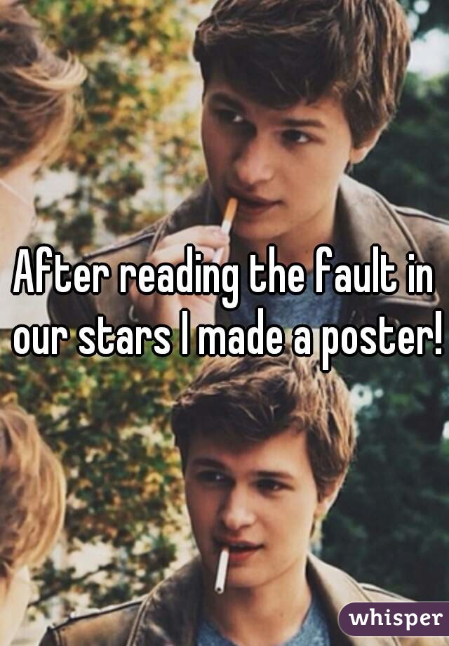 After reading the fault in our stars I made a poster!