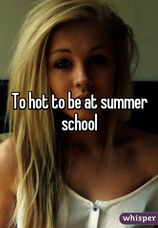 To hot to be at summer school