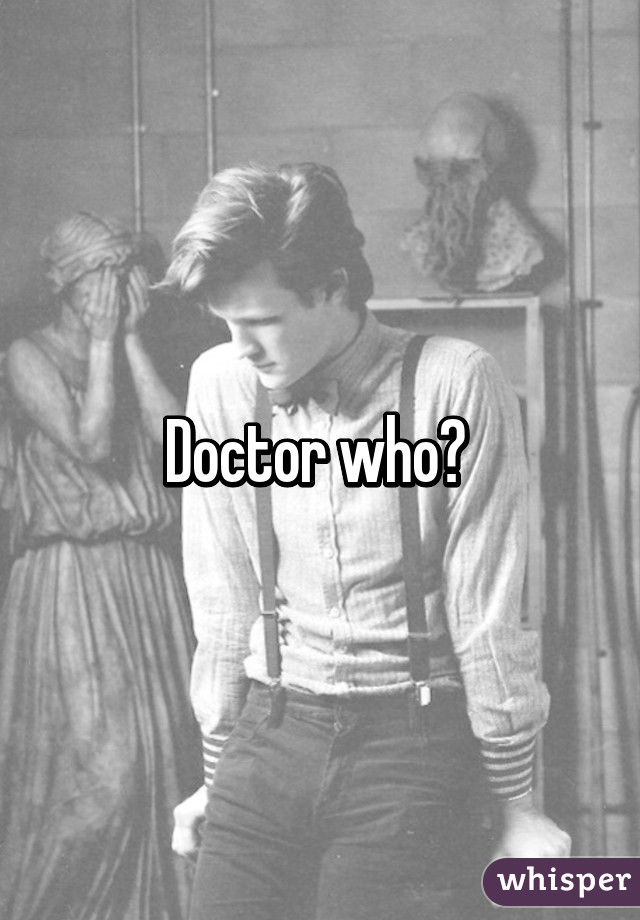 Doctor who? 