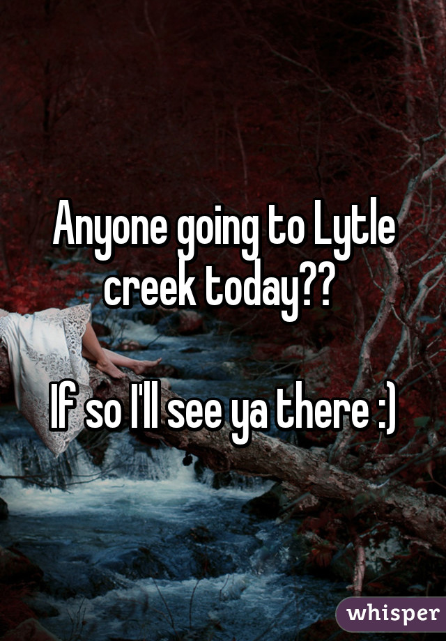 Anyone going to Lytle creek today?? 

If so I'll see ya there :)