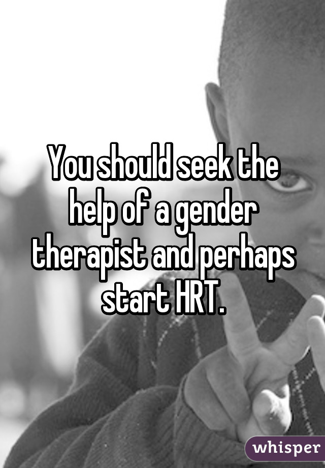 You should seek the help of a gender therapist and perhaps start HRT.