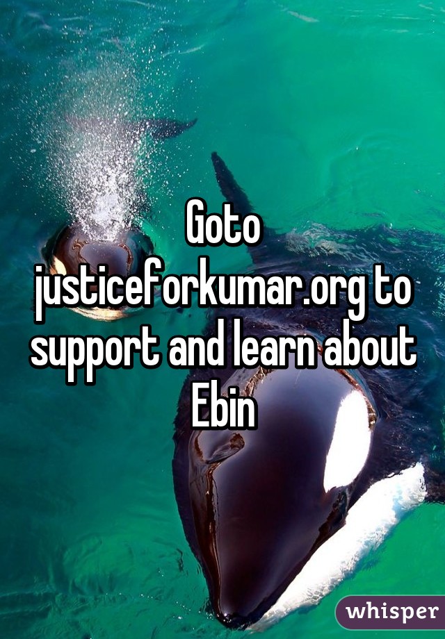 Goto justiceforkumar.org to support and learn about Ebin