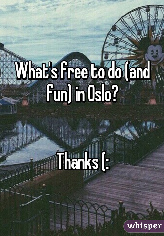 What's free to do (and fun) in Oslo?


Thanks (: