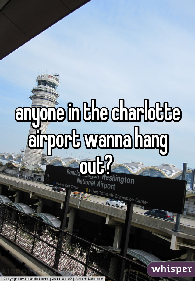 anyone in the charlotte airport wanna hang out? 