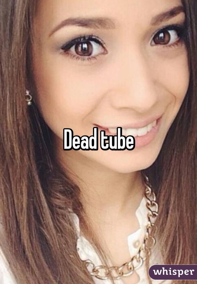 Dead tube