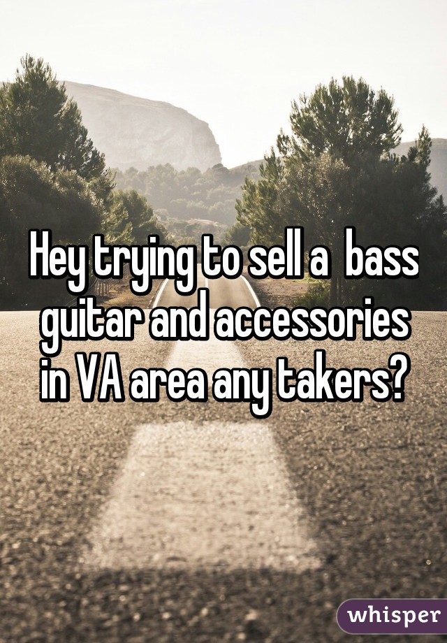 Hey trying to sell a  bass guitar and accessories in VA area any takers?