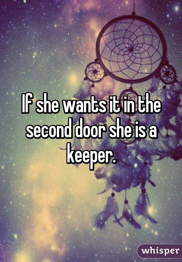 If she wants it in the second door she is a keeper.