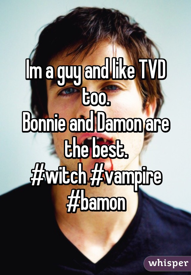 Im a guy and like TVD too.
Bonnie and Damon are the best.
#witch #vampire #bamon