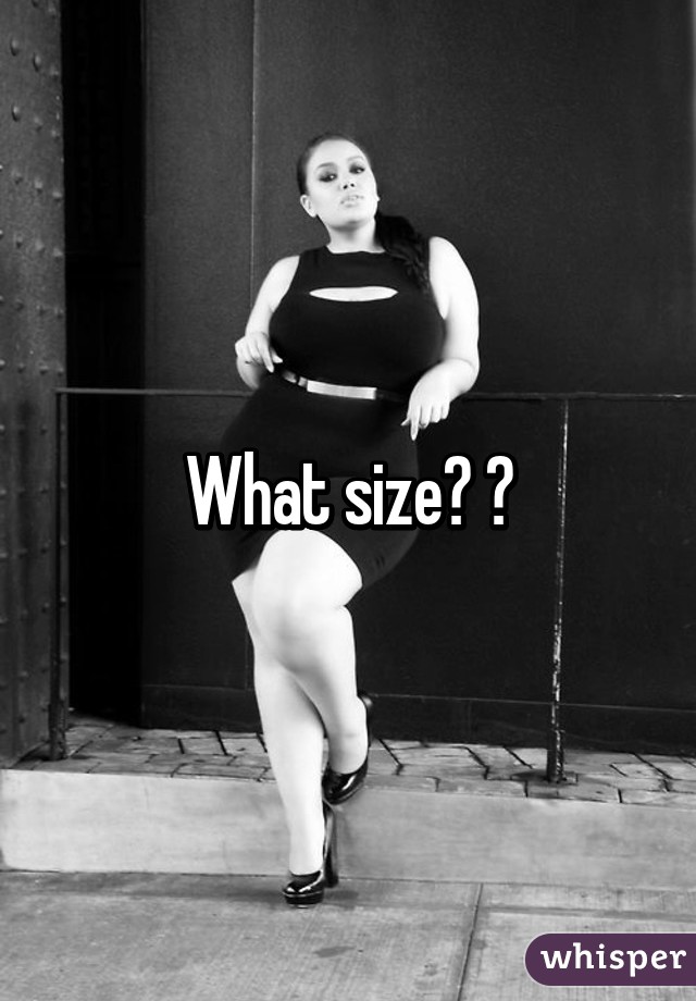 What size? ?