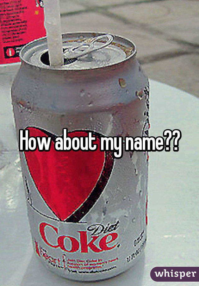 How about my name??