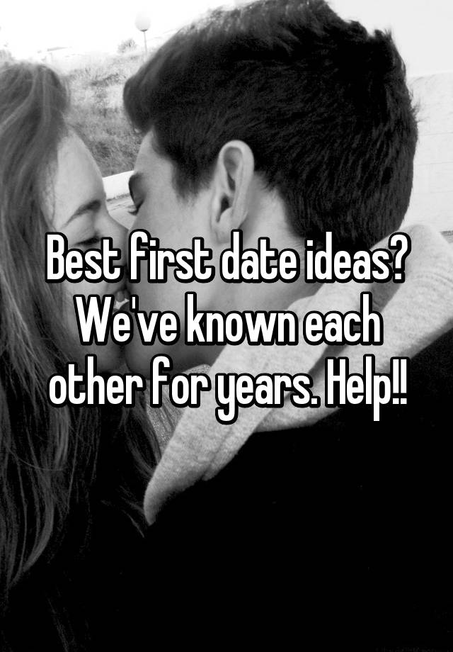 best-first-date-ideas-we-ve-known-each-other-for-years-help