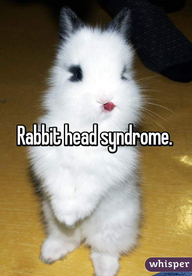 Rabbit head syndrome. 