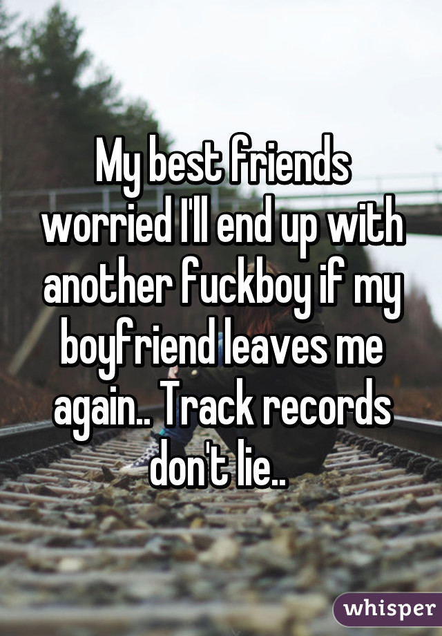 my-best-friends-worried-i-ll-end-up-with-another-fuckboy-if-my