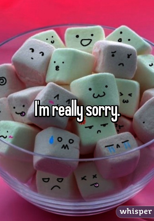 I'm really sorry.