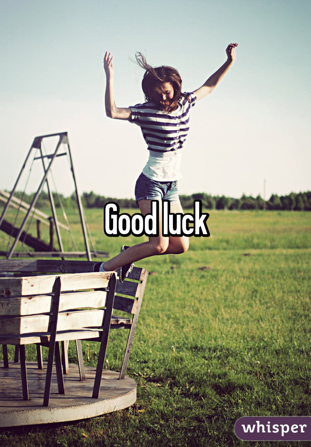 Good luck