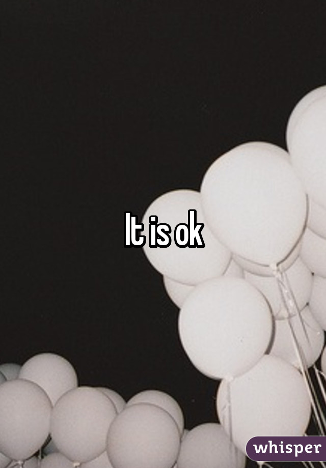 It is ok