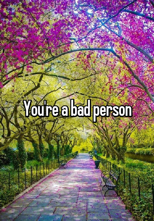 you-re-a-bad-person