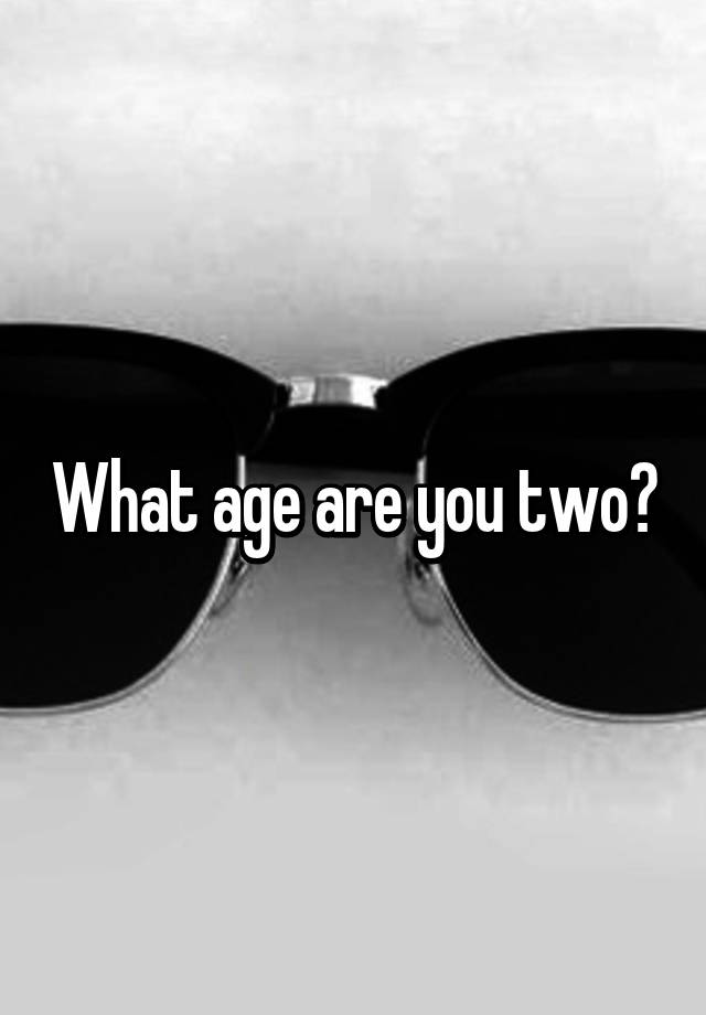 what-age-are-you-two