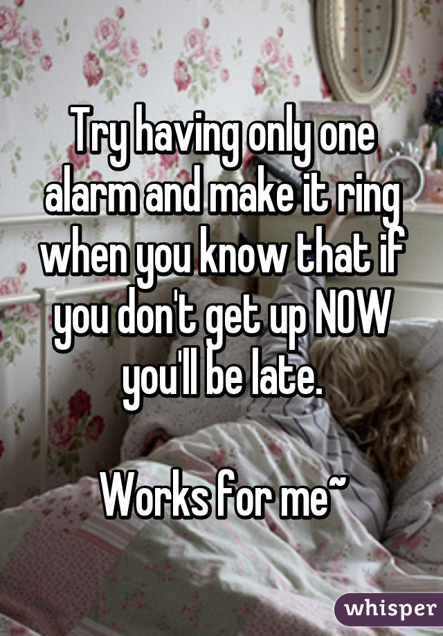 Try having only one alarm and make it ring when you know that if you don't get up NOW you'll be late.

Works for me~