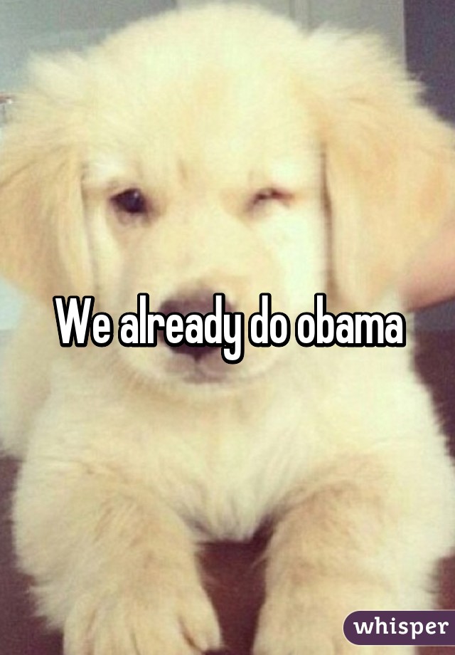 We already do obama