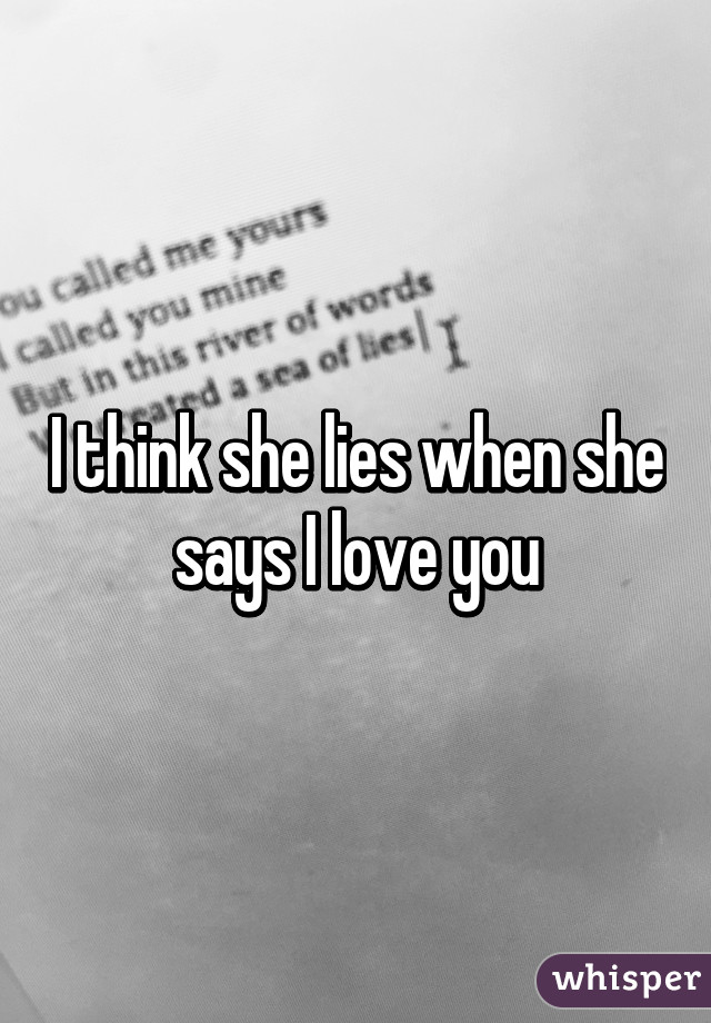 i-think-she-lies-when-she-says-i-love-you