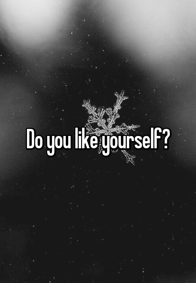 do-you-like-yourself