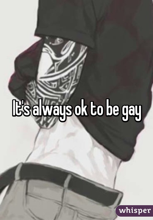 It's always ok to be gay