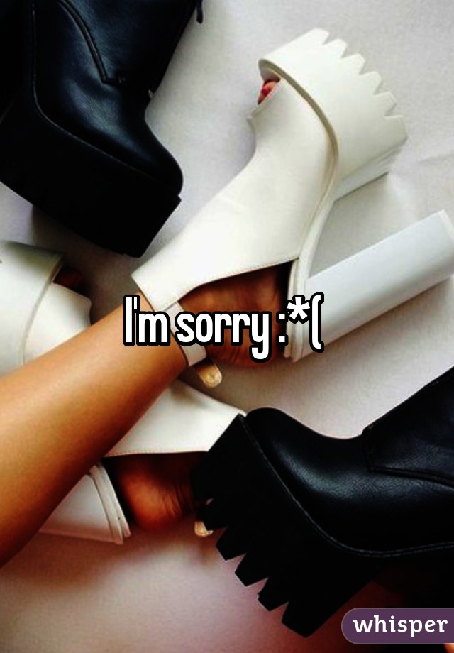 I'm sorry :*( 