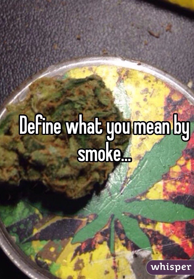 Define what you mean by smoke... 