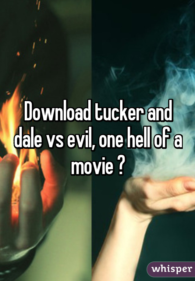 Download tucker and dale vs evil, one hell of a movie 😂