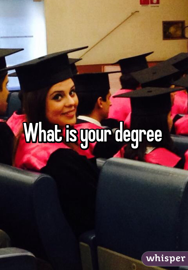 What is your degree 