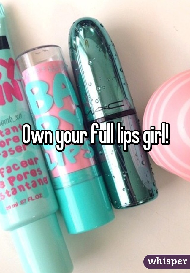 Own your full lips girl!