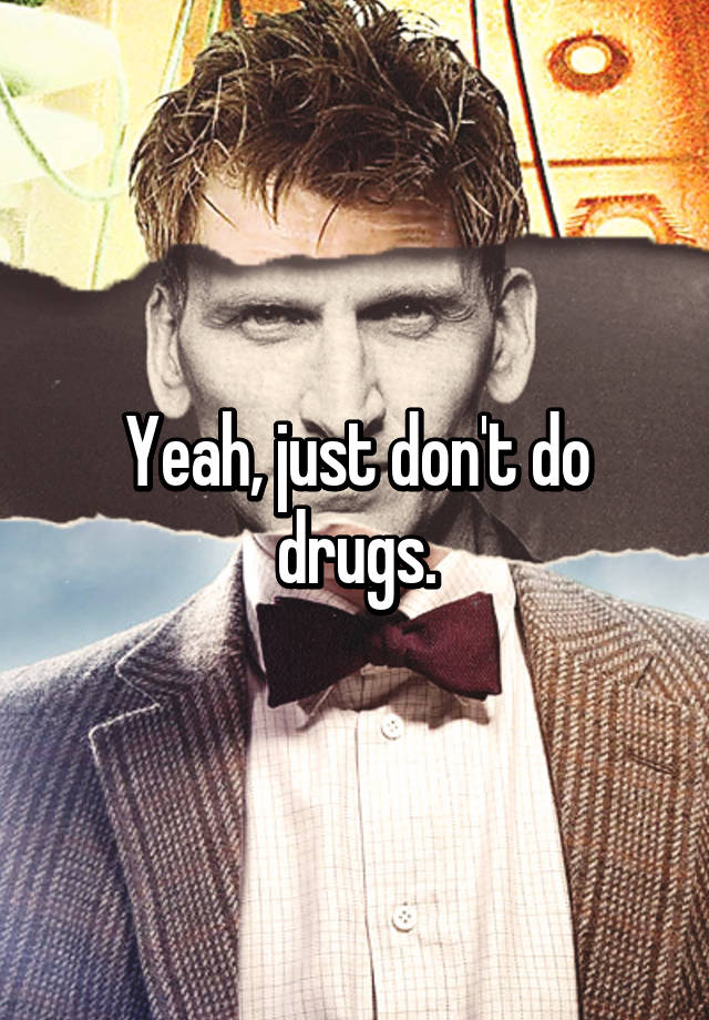 yeah-just-don-t-do-drugs