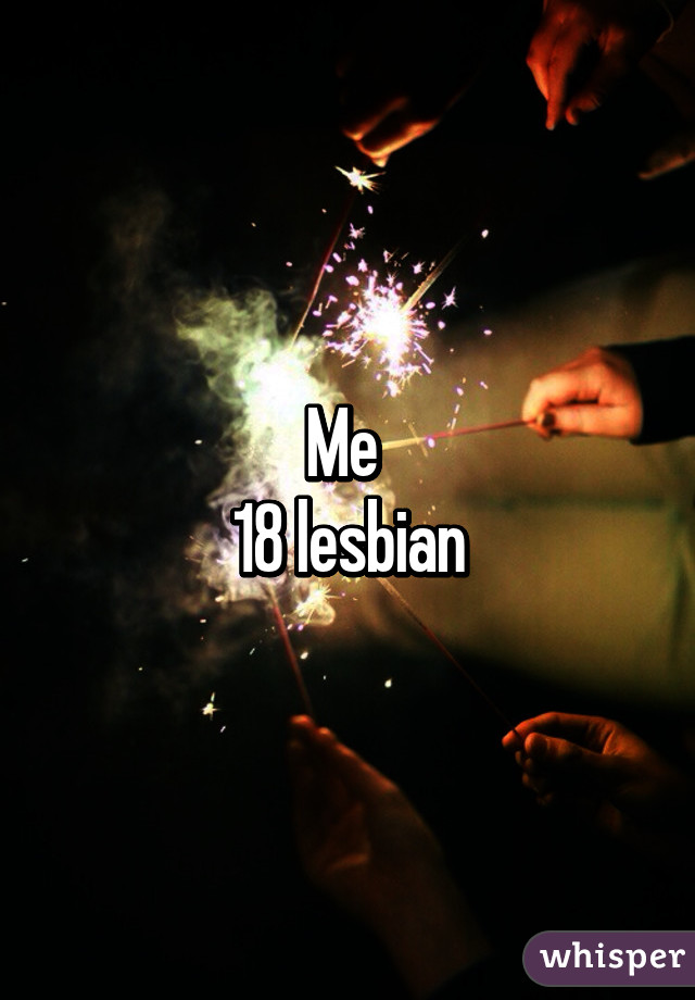 Me 
18 lesbian