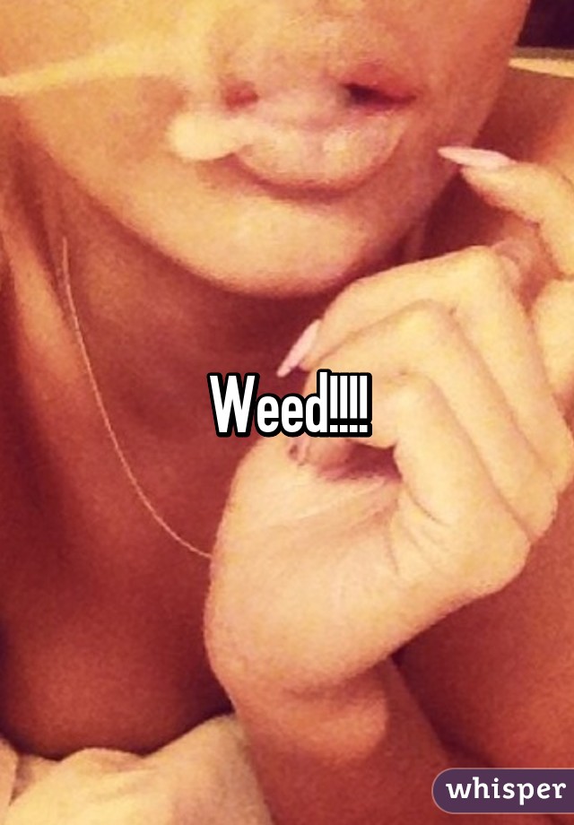 Weed!!!!