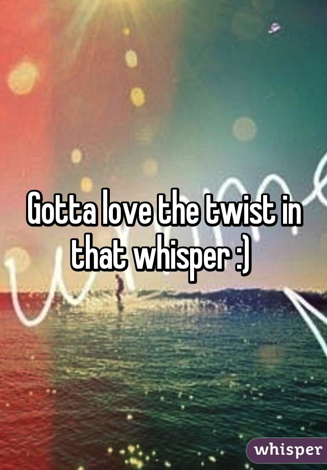 Gotta love the twist in that whisper :) 