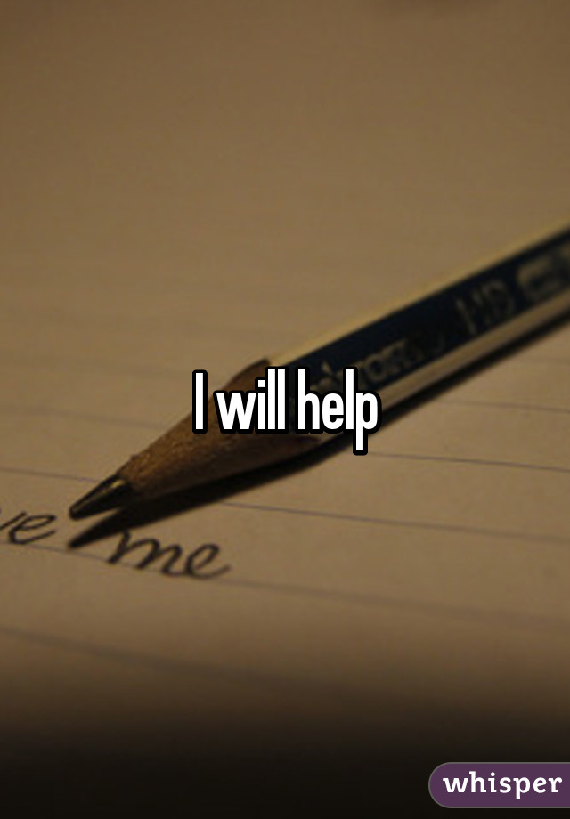 I will help