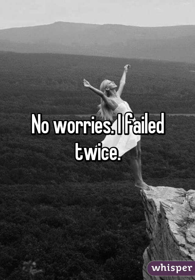 No worries. I failed twice.