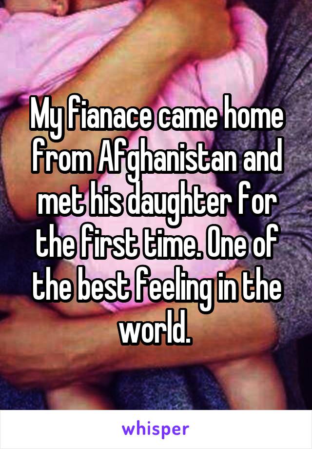 My fianace came home from Afghanistan and met his daughter for the first time. One of the best feeling in the world. 