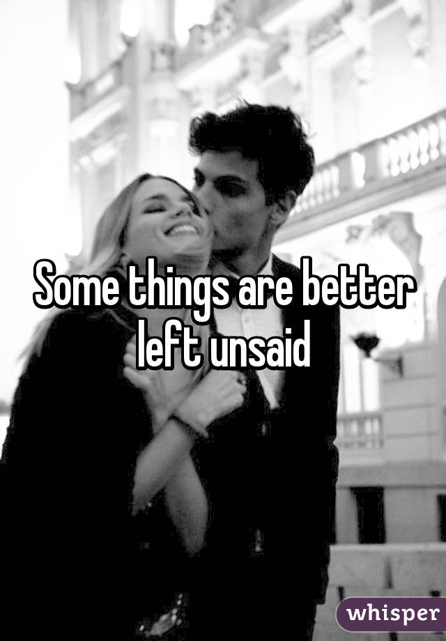 Some things are better left unsaid